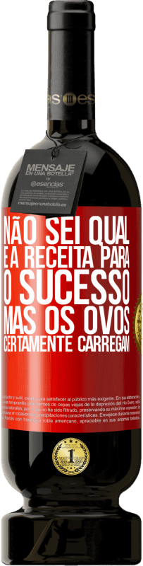 49,95 € | Vinho tinto Edição Premium MBS® Reserva Não sei qual é a receita para o sucesso. Mas os ovos certamente carregam Etiqueta Vermelha. Etiqueta personalizável Reserva 12 Meses Colheita 2016 Tempranillo