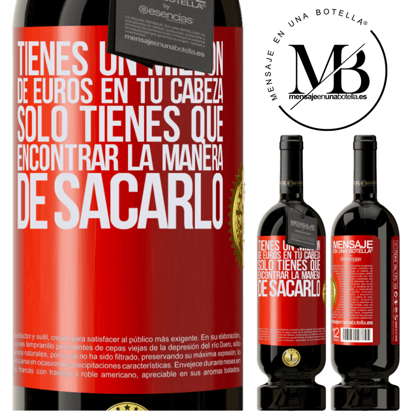 49,95 € Envío gratis | Vino Tinto Edición Premium MBS® Reserva Tienes un millón de euros en tu cabeza. Sólo tienes que encontrar la manera de sacarlo Etiqueta Roja. Etiqueta personalizable Reserva 12 Meses Cosecha 2015 Tempranillo