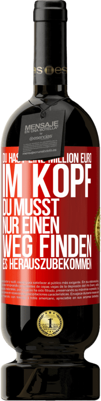 49,95 € Kostenloser Versand | Rotwein Premium Ausgabe MBS® Reserve Du hast eine Million Euro im Kopf. Du musst nur einen Weg finden, es herauszubekommen Rote Markierung. Anpassbares Etikett Reserve 12 Monate Ernte 2016 Tempranillo