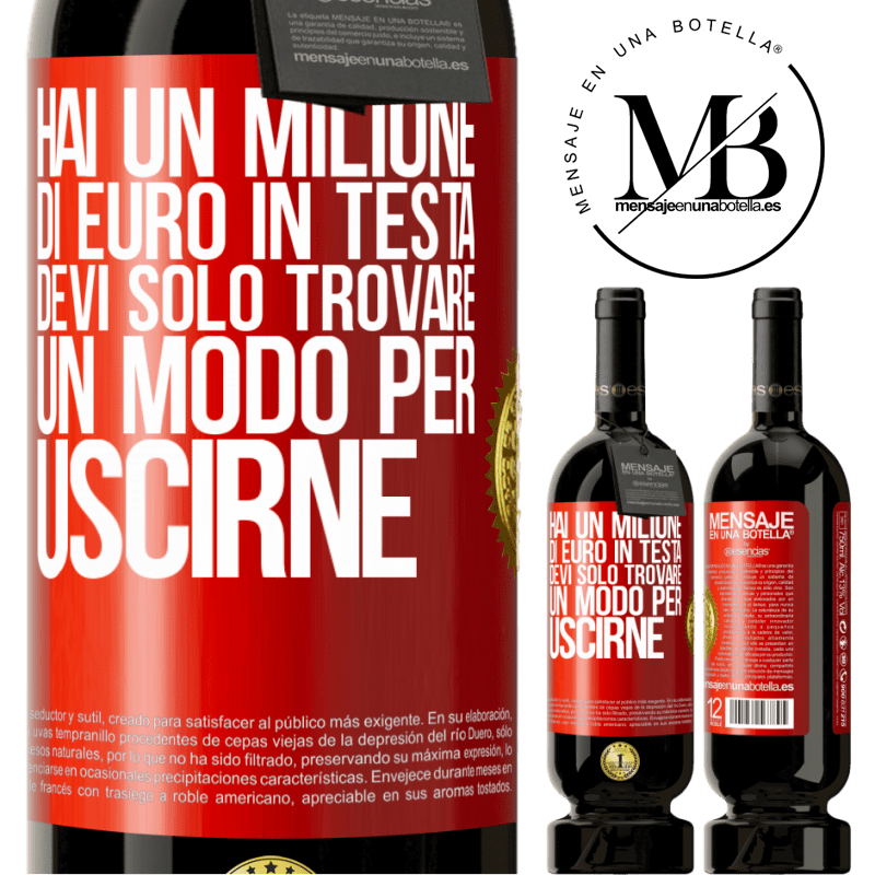 49,95 € Spedizione Gratuita | Vino rosso Edizione Premium MBS® Riserva Hai un milione di euro in testa. Devi solo trovare un modo per uscirne Etichetta Rossa. Etichetta personalizzabile Riserva 12 Mesi Raccogliere 2015 Tempranillo