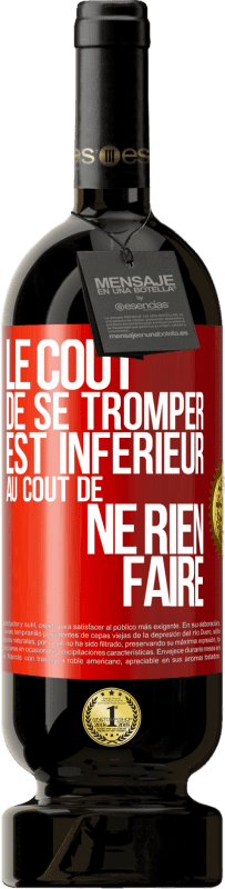 49,95 € | Vin rouge Édition Premium MBS® Réserve Le coût de se tromper est inférieur au coût de ne rien faire Étiquette Rouge. Étiquette personnalisable Réserve 12 Mois Récolte 2015 Tempranillo