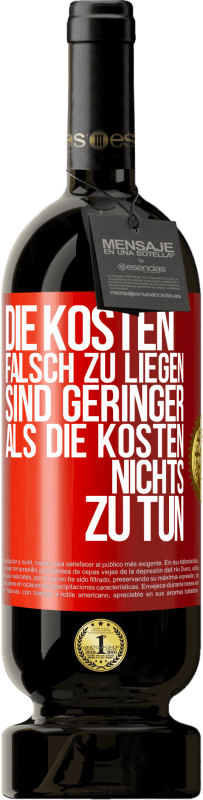 49,95 € Kostenloser Versand | Rotwein Premium Ausgabe MBS® Reserve Die Kosten, falsch zu liegen sind geringer als die Kosten, nichts zu tun Rote Markierung. Anpassbares Etikett Reserve 12 Monate Ernte 2016 Tempranillo