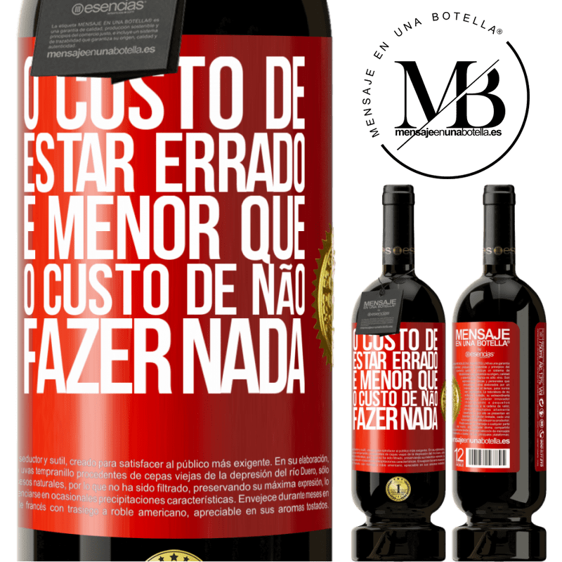 49,95 € Envio grátis | Vinho tinto Edição Premium MBS® Reserva O custo de estar errado é menor que o custo de não fazer nada Etiqueta Vermelha. Etiqueta personalizável Reserva 12 Meses Colheita 2014 Tempranillo