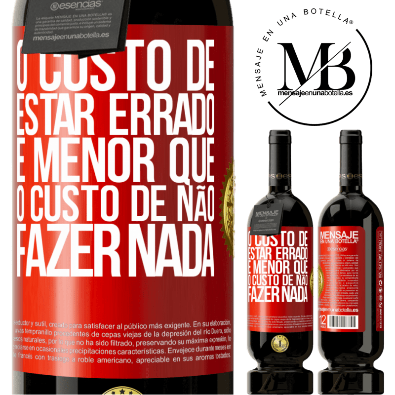 49,95 € Envio grátis | Vinho tinto Edição Premium MBS® Reserva O custo de estar errado é menor que o custo de não fazer nada Etiqueta Vermelha. Etiqueta personalizável Reserva 12 Meses Colheita 2016 Tempranillo