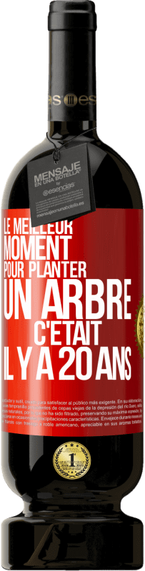 49,95 € | Vin rouge Édition Premium MBS® Réserve Le meilleur moment pour planter un arbre c'était il y a 20 ans Étiquette Rouge. Étiquette personnalisable Réserve 12 Mois Récolte 2015 Tempranillo