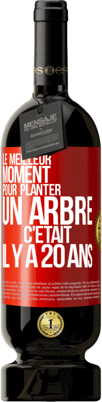 49,95 € | Vin rouge Édition Premium MBS® Réserve Le meilleur moment pour planter un arbre c'était il y a 20 ans Étiquette Rouge. Étiquette personnalisable Réserve 12 Mois Récolte 2016 Tempranillo