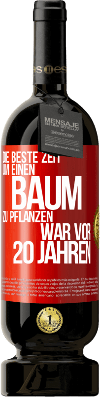 49,95 € | Rotwein Premium Ausgabe MBS® Reserve Die beste Zeit, um einen Baum zu pflanzen, war vor 20 Jahren Rote Markierung. Anpassbares Etikett Reserve 12 Monate Ernte 2016 Tempranillo