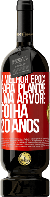 49,95 € | Vinho tinto Edição Premium MBS® Reserva A melhor época para plantar uma árvore foi há 20 anos Etiqueta Vermelha. Etiqueta personalizável Reserva 12 Meses Colheita 2015 Tempranillo