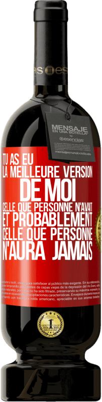 49,95 € Envoi gratuit | Vin rouge Édition Premium MBS® Réserve Tu as eu la meilleure version de moi celle que personne n'avait et probablement celle que personne n'aura jamais Étiquette Rouge. Étiquette personnalisable Réserve 12 Mois Récolte 2016 Tempranillo