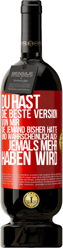 49,95 € Kostenloser Versand | Rotwein Premium Ausgabe MBS® Reserve Du hast die beste Version von mir, die jemand bisher hatte und wahrscheinlich auch jemals mehr haben wird Rote Markierung. Anpassbares Etikett Reserve 12 Monate Ernte 2016 Tempranillo