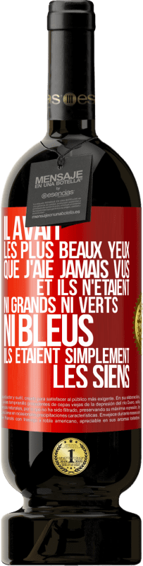 49,95 € | Vin rouge Édition Premium MBS® Réserve Il avait les plus beaux yeux que j'aie jamais vus. Et ils n'étaient ni grands ni verts, ni bleus. Ils étaient simplement les sie Étiquette Rouge. Étiquette personnalisable Réserve 12 Mois Récolte 2016 Tempranillo