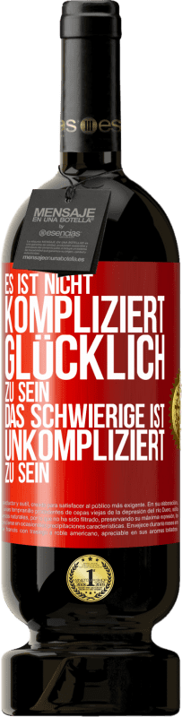 «Es ist nicht kompliziert, glücklich zu sein, das Schwierige ist, unkompliziert zu sein» Premium Ausgabe MBS® Reserve