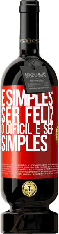 «É simples ser feliz, o difícil é ser simples» Edição Premium MBS® Reserva