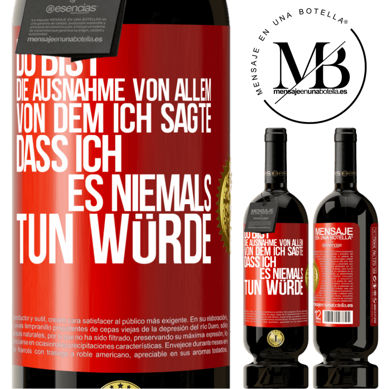 49,95 € Kostenloser Versand | Rotwein Premium Ausgabe MBS® Reserve Du bist die Ausnahme von allem, von dem ich sagte, dass ich es niemals tun würde Rote Markierung. Anpassbares Etikett Reserve 12 Monate Ernte 2015 Tempranillo