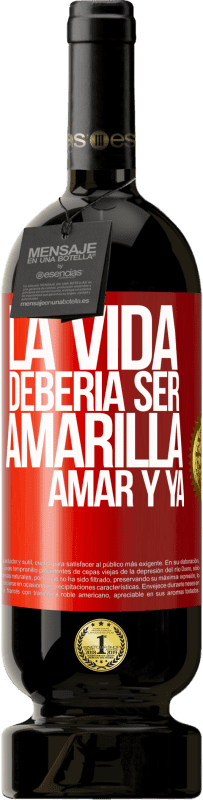 49,95 € Envío gratis | Vino Tinto Edición Premium MBS® Reserva La vida debería ser amarilla. Amar y ya Etiqueta Roja. Etiqueta personalizable Reserva 12 Meses Cosecha 2014 Tempranillo