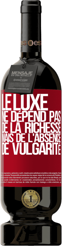 «Le luxe ne dépend pas de la richesse, mais de l'absence de vulgarité» Édition Premium MBS® Réserve