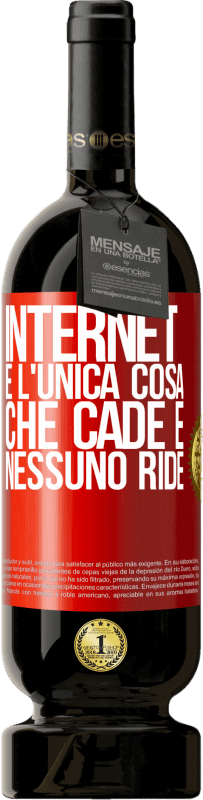 «Internet è l'unica cosa che cade e nessuno ride» Edizione Premium MBS® Riserva