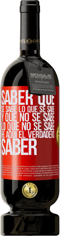 «Saber que se sabe lo que se sabe y que no se sabe lo que no se sabe he aquí el verdadero saber» Edición Premium MBS® Reserva