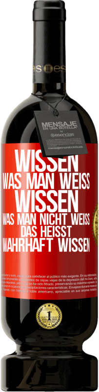 «Wissen, was man weiß, wissen, was man nicht weiß, das heißt wahrhaft wissen» Premium Ausgabe MBS® Reserve