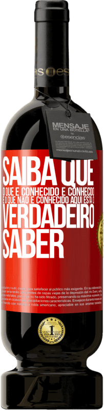 49,95 € | Vinho tinto Edição Premium MBS® Reserva Saiba que o que é conhecido é conhecido e o que não é conhecido aqui está o verdadeiro saber Etiqueta Vermelha. Etiqueta personalizável Reserva 12 Meses Colheita 2014 Tempranillo