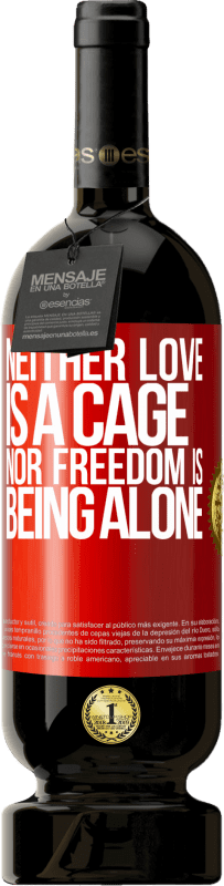 49,95 € | Red Wine Premium Edition MBS® Reserve Neither love is a cage, nor freedom is being alone Red Label. Customizable label Reserve 12 Months Harvest 2015 Tempranillo