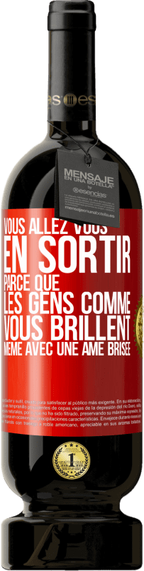 49,95 € | Vin rouge Édition Premium MBS® Réserve Vous allez vous en sortir parce que les gens comme vous brillent même avec une âme brisée Étiquette Rouge. Étiquette personnalisable Réserve 12 Mois Récolte 2015 Tempranillo