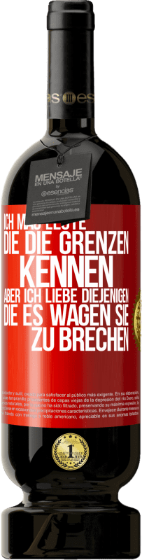 49,95 € | Rotwein Premium Ausgabe MBS® Reserve Ich mag Leute, die die Grenzen kennen, aber ich liebe diejenigen, die es wagen, sie zu brechen Rote Markierung. Anpassbares Etikett Reserve 12 Monate Ernte 2015 Tempranillo