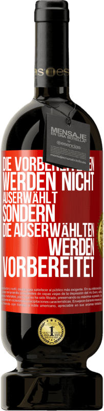 49,95 € | Rotwein Premium Ausgabe MBS® Reserve Die Vorbereiteten werden nicht auserwählt, sondern die Auserwählten werden vorbereitet Rote Markierung. Anpassbares Etikett Reserve 12 Monate Ernte 2015 Tempranillo