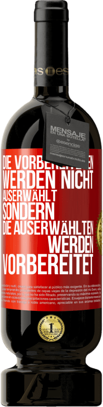 49,95 € Kostenloser Versand | Rotwein Premium Ausgabe MBS® Reserve Die Vorbereiteten werden nicht auserwählt, sondern die Auserwählten werden vorbereitet Rote Markierung. Anpassbares Etikett Reserve 12 Monate Ernte 2016 Tempranillo