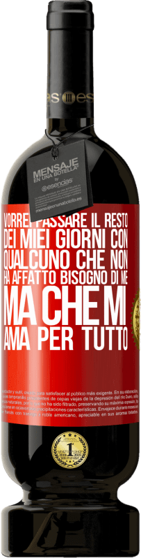 49,95 € | Vino rosso Edizione Premium MBS® Riserva Vorrei passare il resto dei miei giorni con qualcuno che non ha affatto bisogno di me, ma che mi ama per tutto Etichetta Rossa. Etichetta personalizzabile Riserva 12 Mesi Raccogliere 2015 Tempranillo