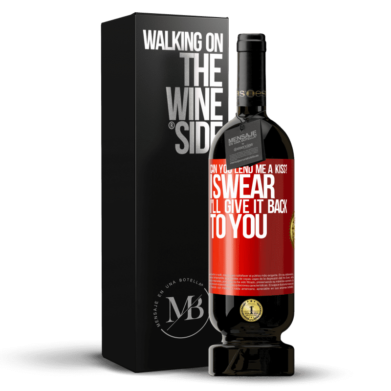 49,95 € Free Shipping | Red Wine Premium Edition MBS® Reserve can you lend me a kiss? I swear I'll give it back to you Red Label. Customizable label Reserve 12 Months Harvest 2014 Tempranillo