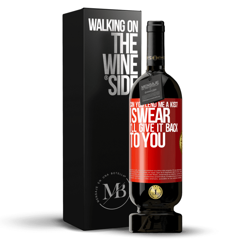 49,95 € Free Shipping | Red Wine Premium Edition MBS® Reserve can you lend me a kiss? I swear I'll give it back to you Red Label. Customizable label Reserve 12 Months Harvest 2016 Tempranillo