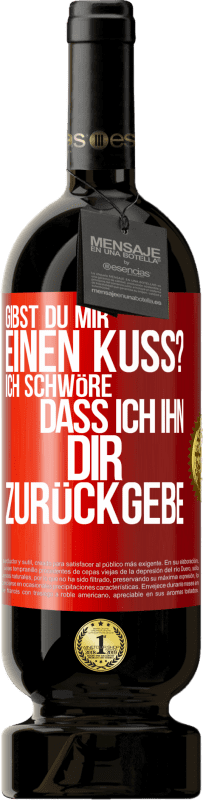 49,95 € Kostenloser Versand | Rotwein Premium Ausgabe MBS® Reserve Gibst du mir einen Kuss? Ich schwöre, dass ich ihn dir zurückgebe Rote Markierung. Anpassbares Etikett Reserve 12 Monate Ernte 2016 Tempranillo