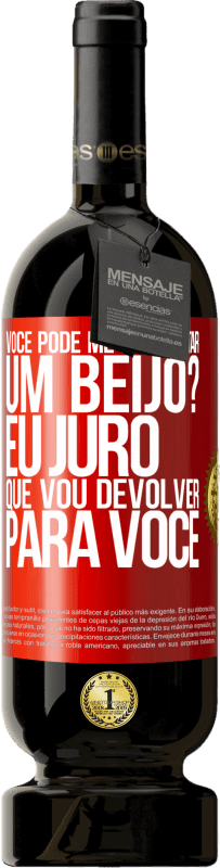 49,95 € | Vinho tinto Edição Premium MBS® Reserva você pode me emprestar um beijo? Eu juro que vou devolver para você Etiqueta Vermelha. Etiqueta personalizável Reserva 12 Meses Colheita 2015 Tempranillo