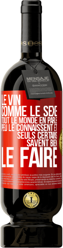 49,95 € | Vin rouge Édition Premium MBS® Réserve Le vin comme le sexe, tout le monde en parle, peu le connaissent et seuls certains savent bien le faire Étiquette Rouge. Étiquette personnalisable Réserve 12 Mois Récolte 2016 Tempranillo