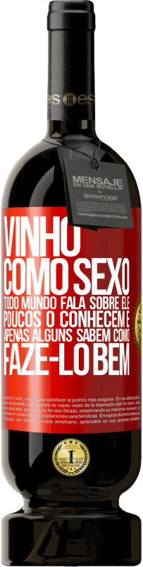 49,95 € | Vinho tinto Edição Premium MBS® Reserva Vinho, como sexo, todo mundo fala sobre ele, poucos o conhecem e apenas alguns sabem como fazê-lo bem Etiqueta Vermelha. Etiqueta personalizável Reserva 12 Meses Colheita 2016 Tempranillo