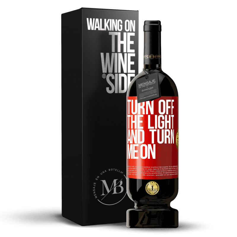 49,95 € Free Shipping | Red Wine Premium Edition MBS® Reserve Turn off the light and turn me on Red Label. Customizable label Reserve 12 Months Harvest 2015 Tempranillo