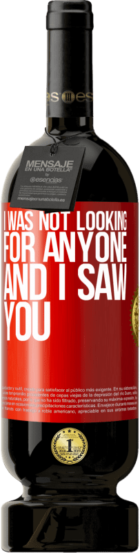 «I was not looking for anyone and I saw you» Premium Edition MBS® Reserva
