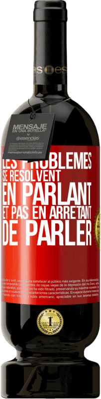 49,95 € | Vin rouge Édition Premium MBS® Réserve Les problèmes se résolvent en parlant et pas en arrêtant de parler Étiquette Rouge. Étiquette personnalisable Réserve 12 Mois Récolte 2015 Tempranillo