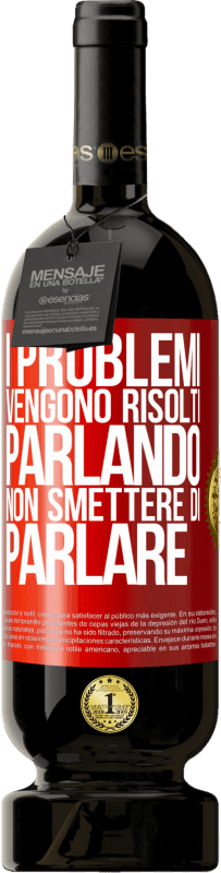 «I problemi vengono risolti parlando, non smettere di parlare» Edizione Premium MBS® Riserva