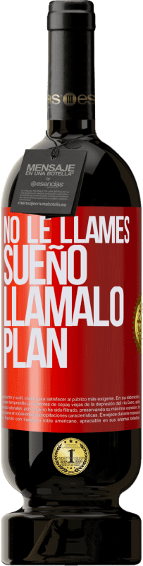 «No le llames sueño, llámalo plan» Edición Premium MBS® Reserva