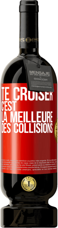 49,95 € | Vin rouge Édition Premium MBS® Réserve Te croiser c'est la meilleure des collisions Étiquette Rouge. Étiquette personnalisable Réserve 12 Mois Récolte 2015 Tempranillo