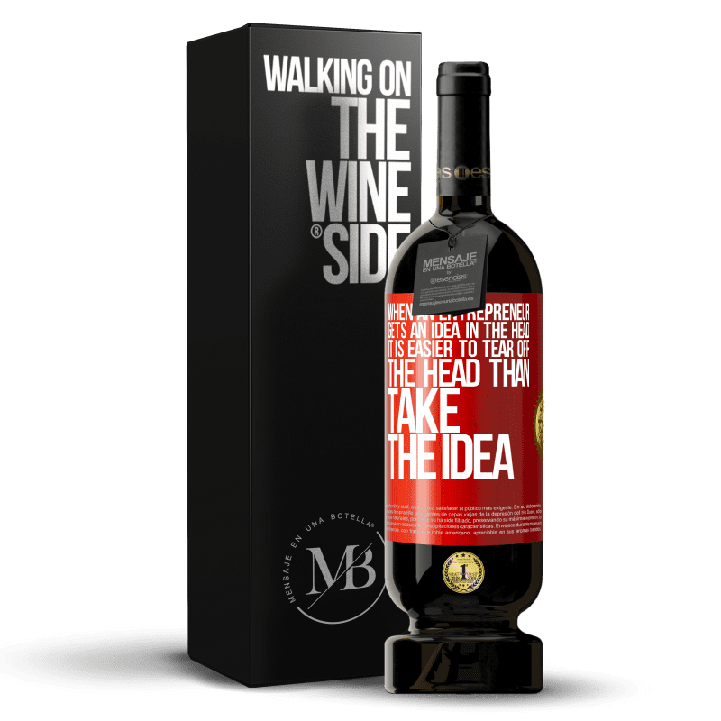 49,95 € Free Shipping | Red Wine Premium Edition MBS® Reserve When an entrepreneur gets an idea in the head, it is easier to tear off the head than take the idea Red Label. Customizable label Reserve 12 Months Harvest 2014 Tempranillo