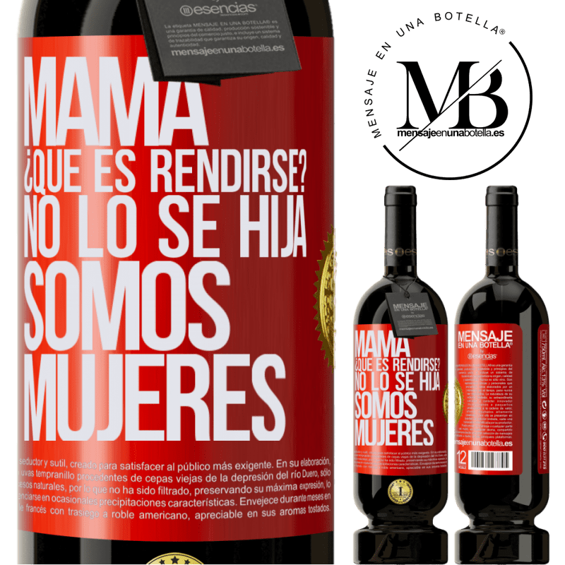 49,95 € Envío gratis | Vino Tinto Edición Premium MBS® Reserva Mamá, ¿Qué es rendirse? No lo sé hija, somos mujeres Etiqueta Roja. Etiqueta personalizable Reserva 12 Meses Cosecha 2015 Tempranillo