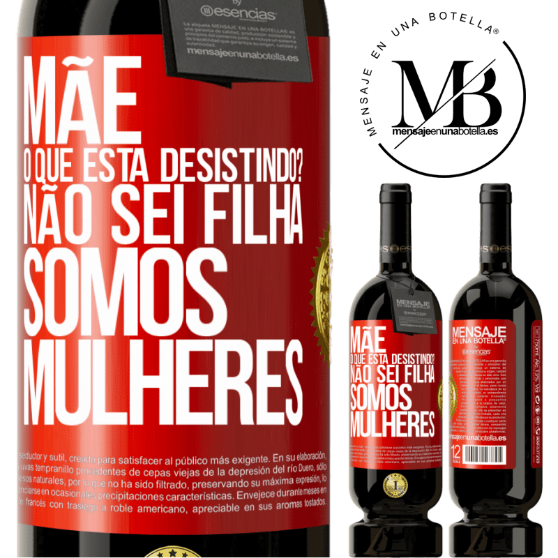 49,95 € Envio grátis | Vinho tinto Edição Premium MBS® Reserva Mãe, o que está desistindo? Não sei filha, somos mulheres Etiqueta Vermelha. Etiqueta personalizável Reserva 12 Meses Colheita 2015 Tempranillo