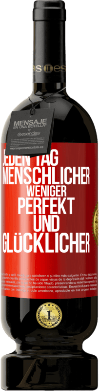 49,95 € | Rotwein Premium Ausgabe MBS® Reserve Jeden Tag menschlicher, weniger perfekt und glücklicher Rote Markierung. Anpassbares Etikett Reserve 12 Monate Ernte 2016 Tempranillo