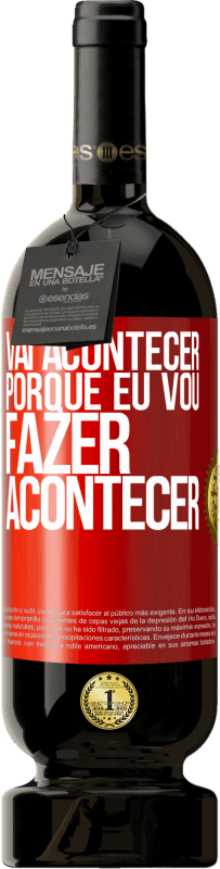 49,95 € | Vinho tinto Edição Premium MBS® Reserva Vai acontecer porque eu vou fazer acontecer Etiqueta Vermelha. Etiqueta personalizável Reserva 12 Meses Colheita 2016 Tempranillo
