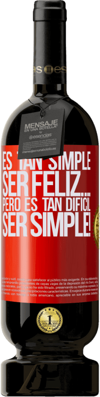 49,95 € Envío gratis | Vino Tinto Edición Premium MBS® Reserva Es tan simple ser feliz… Pero es tan difícil ser simple! Etiqueta Roja. Etiqueta personalizable Reserva 12 Meses Cosecha 2016 Tempranillo
