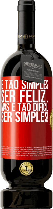 49,95 € | Vinho tinto Edição Premium MBS® Reserva É tão simples ser feliz ... Mas é tão difícil ser simples! Etiqueta Vermelha. Etiqueta personalizável Reserva 12 Meses Colheita 2016 Tempranillo