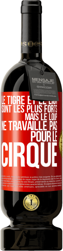 49,95 € | Vin rouge Édition Premium MBS® Réserve Le tigre et le lion sont les plus forts mais le loup ne travaille pas pour le cirque Étiquette Rouge. Étiquette personnalisable Réserve 12 Mois Récolte 2016 Tempranillo